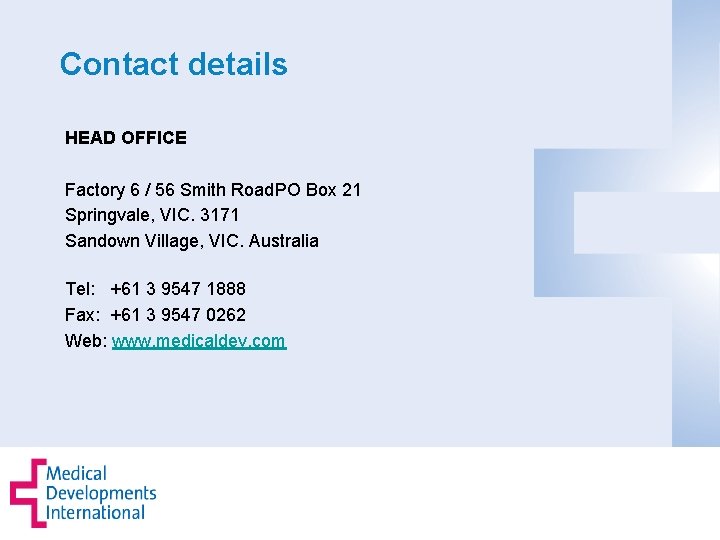 Contact details HEAD OFFICE Factory 6 / 56 Smith Road. PO Box 21 Springvale,