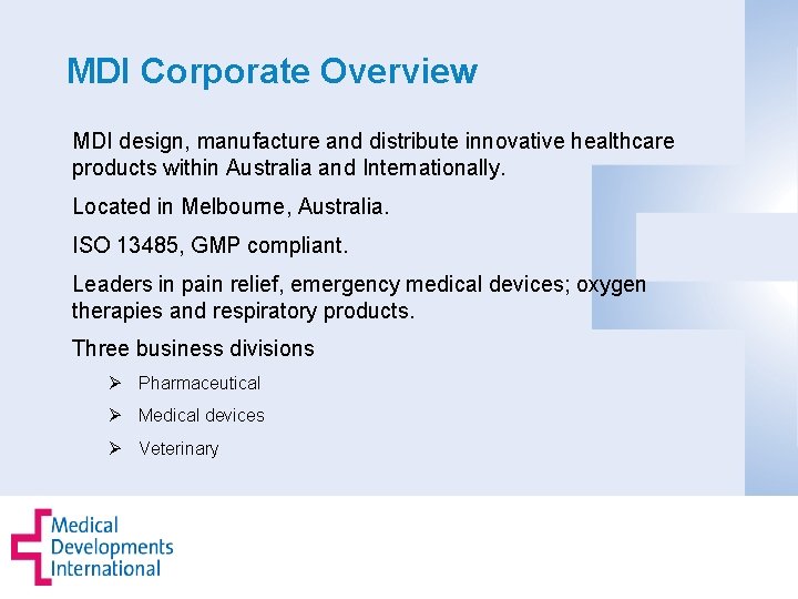 MDI Corporate Overview MDI design, manufacture and distribute innovative healthcare products within Australia and