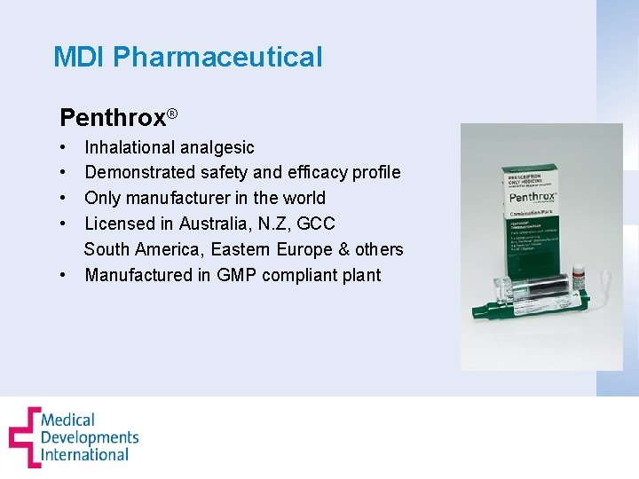 MDI Pharmaceutical Penthrox® • • • Inhalational analgesic Demonstrated safety and efficacy profile Only
