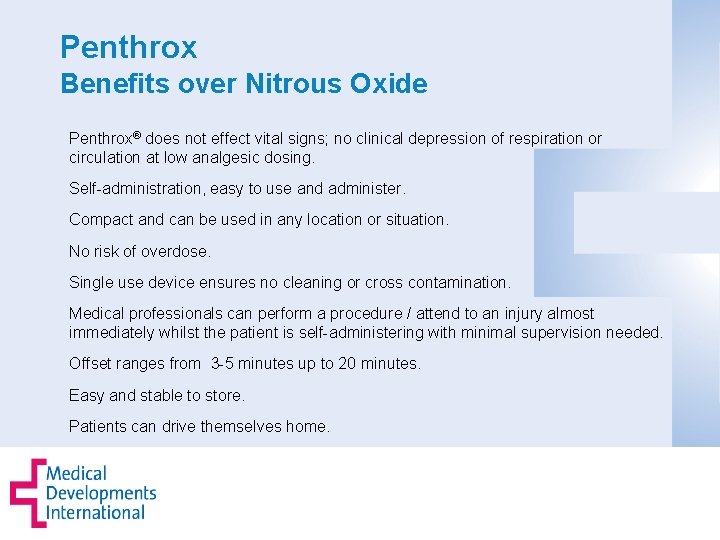 Penthrox Benefits over Nitrous Oxide Penthrox® does not effect vital signs; no clinical depression