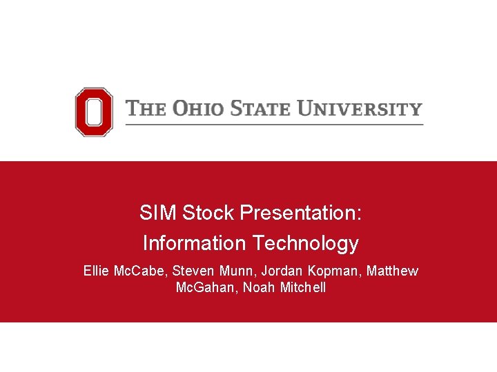 SIM Stock Presentation: Information Technology Ellie Mc. Cabe, Steven Munn, Jordan Kopman, Matthew Mc.