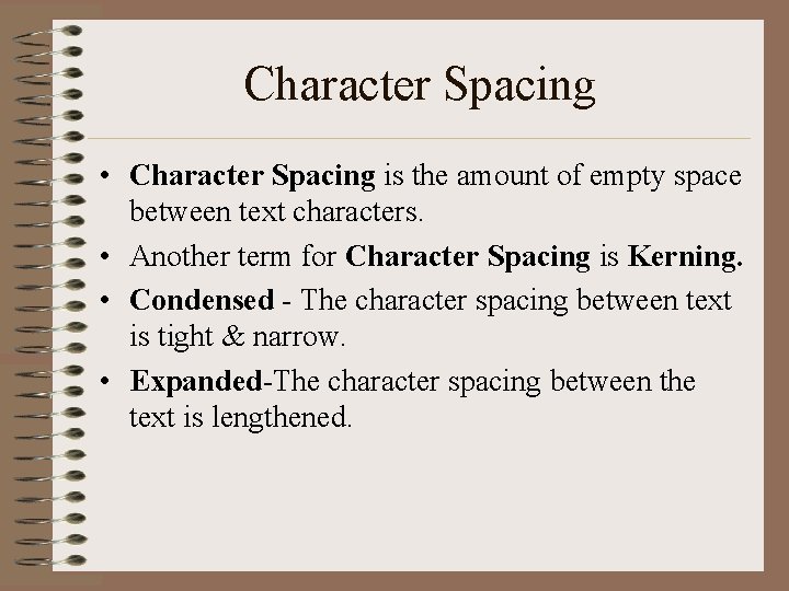 Character Spacing • Character Spacing is the amount of empty space between text characters. Character Spacing • Character Spacing is the amount of empty space between text characters.