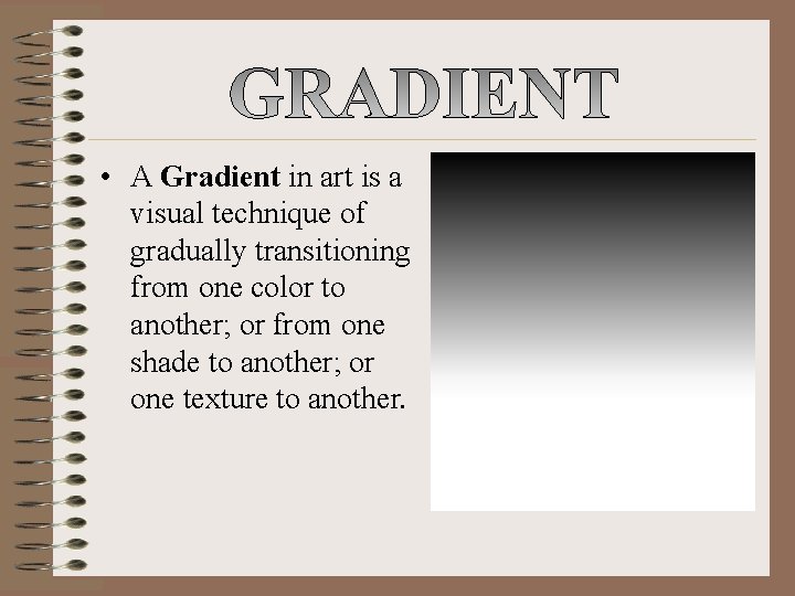• A Gradient in art is a visual technique of gradually transitioning from • A Gradient in art is a visual technique of gradually transitioning from
