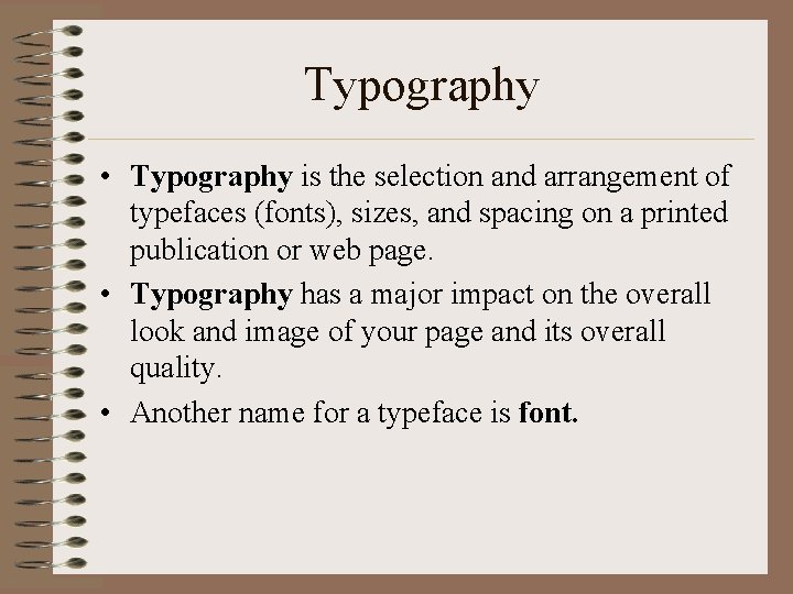 Typography • Typography is the selection and arrangement of typefaces (fonts), sizes, and spacing Typography • Typography is the selection and arrangement of typefaces (fonts), sizes, and spacing