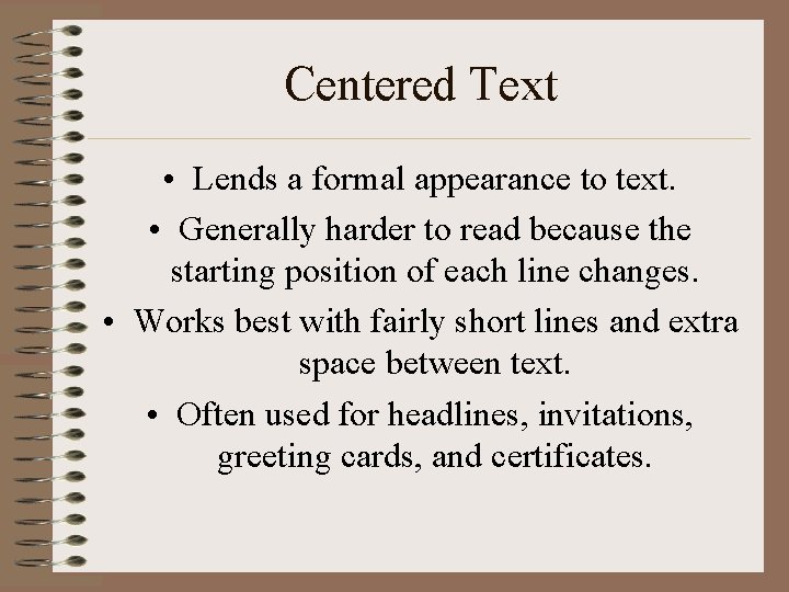 Centered Text • Lends a formal appearance to text. • Generally harder to read Centered Text • Lends a formal appearance to text. • Generally harder to read