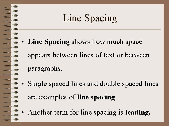 Line Spacing • Line Spacing shows how much space appears between lines of text Line Spacing • Line Spacing shows how much space appears between lines of text