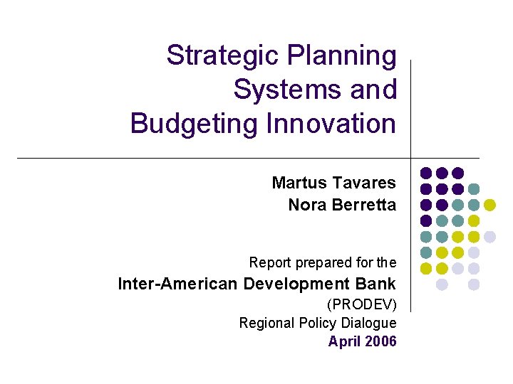 Strategic Planning Systems and Budgeting Innovation Martus Tavares Nora Berretta Report prepared for the