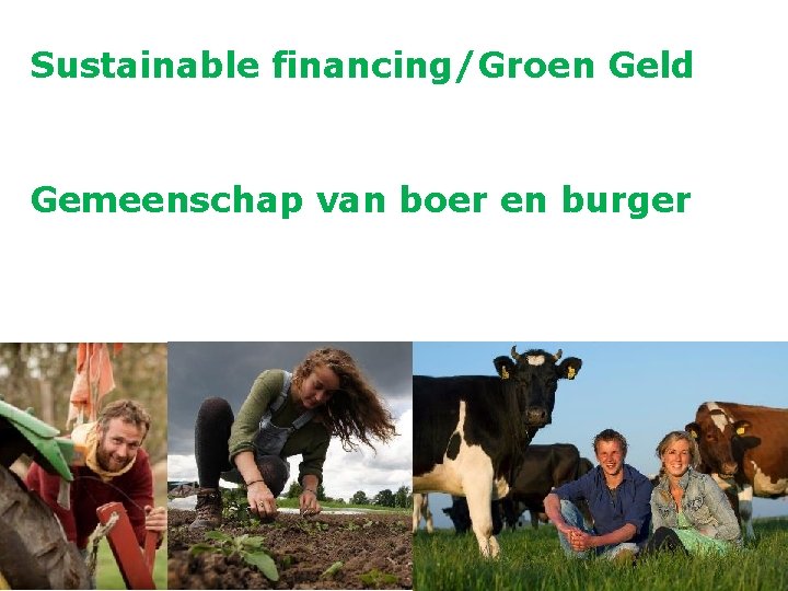 Sustainable financing/Groen Geld Gemeenschap van boer en burger 