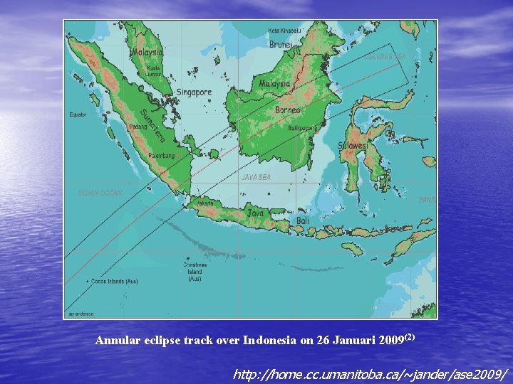 Annular eclipse track over Indonesia on 26 Januari 2009(2) http: //home. cc. umanitoba. ca/~jander/ase