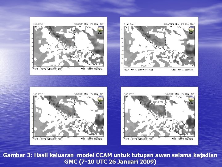 Gambar 3: Hasil keluaran model CCAM untuk tutupan awan selama kejadian GMC (7 -10