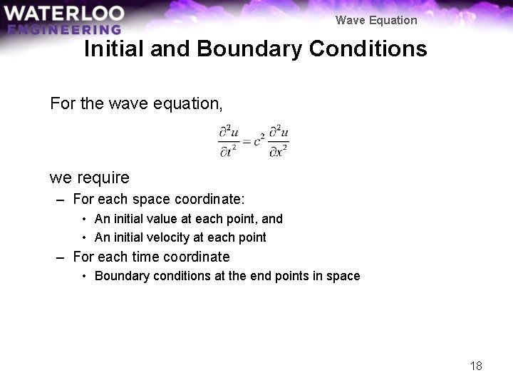 Wave Equation Initial and Boundary Conditions For the wave equation, we require – For