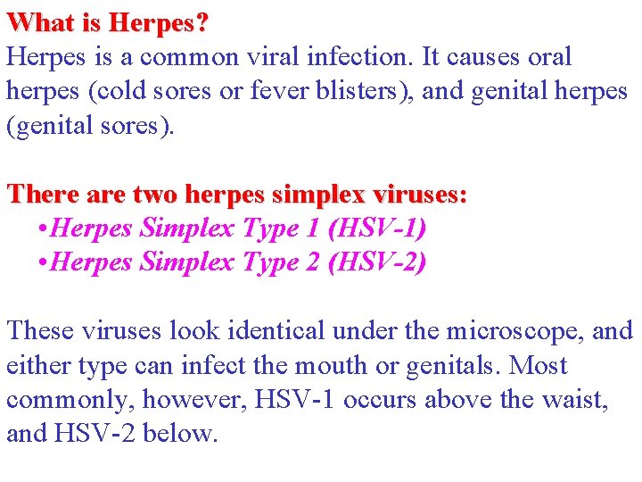 What is Herpes? Herpes is a common viral infection. It causes oral herpes (cold