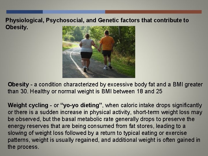 Physiological, Psychosocial, and Genetic factors that contribute to Obesity - a condition characterized by