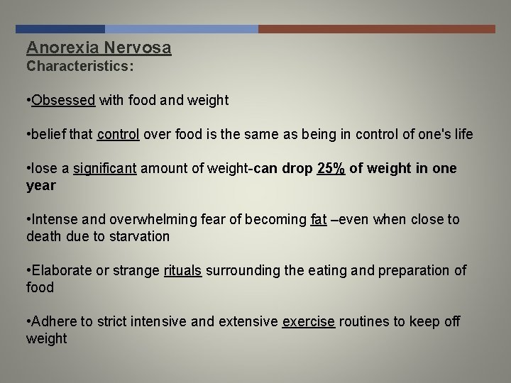 Anorexia Nervosa Characteristics: • Obsessed with food and weight • belief that control over