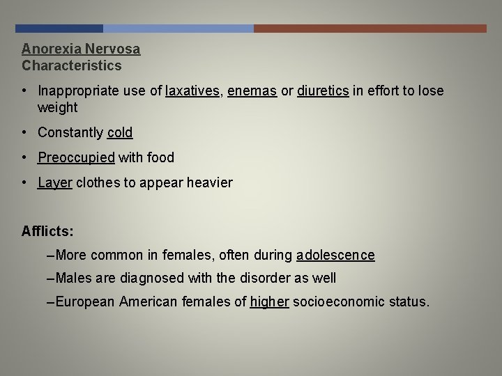 Anorexia Nervosa Characteristics • Inappropriate use of laxatives, enemas or diuretics in effort to