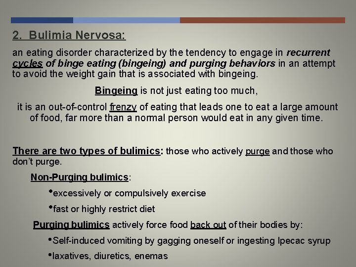 2. Bulimia Nervosa: an eating disorder characterized by the tendency to engage in recurrent