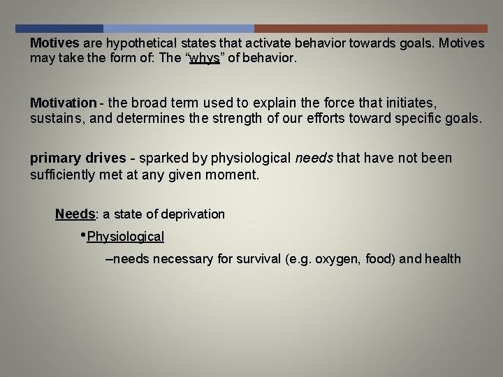 Motives are hypothetical states that activate behavior towards goals. Motives may take the form
