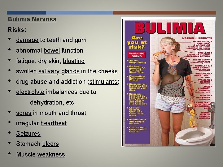 Bulimia Nervosa Risks: • • • damage to teeth and gum abnormal bowel function