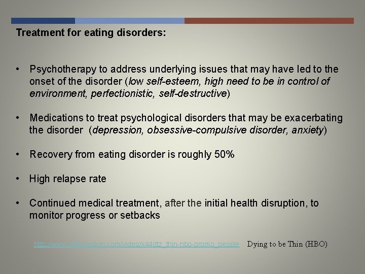 Treatment for eating disorders: • Psychotherapy to address underlying issues that may have led