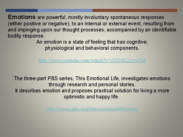 Emotions are powerful, mostly involuntary spontaneous responses (either positive or negative), to an internal