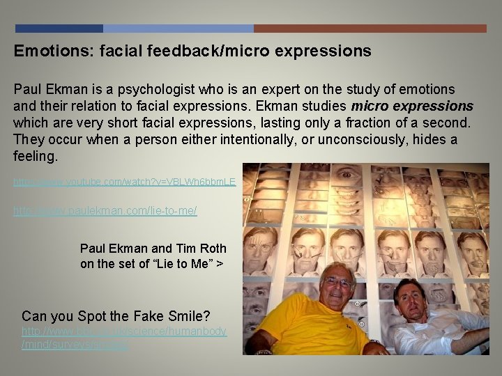 Emotions: facial feedback/micro expressions Paul Ekman is a psychologist who is an expert on
