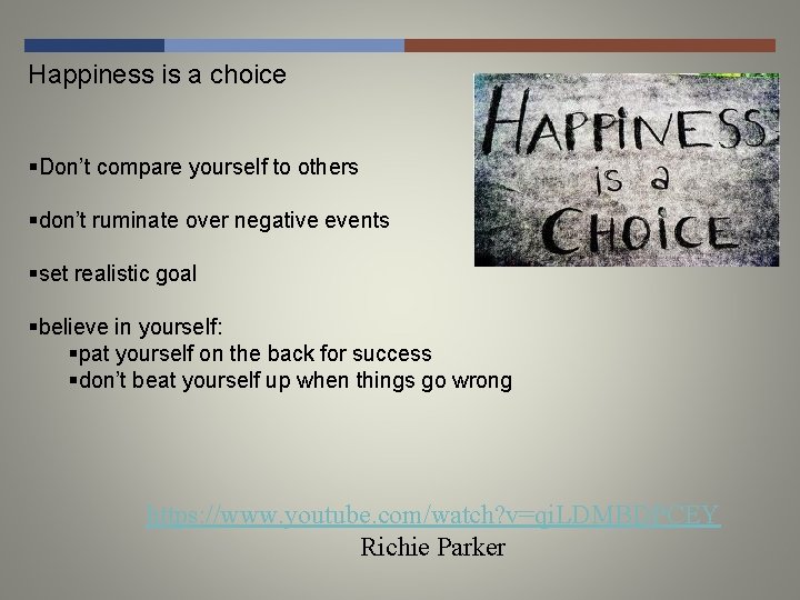 Happiness is a choice §Don’t compare yourself to others §don’t ruminate over negative events