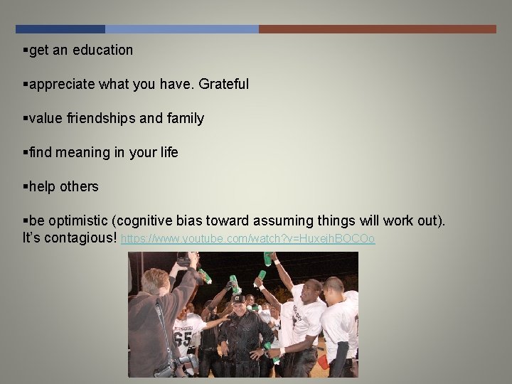 §get an education §appreciate what you have. Grateful §value friendships and family §find meaning
