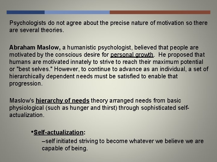 Psychologists do not agree about the precise nature of motivation so there are several