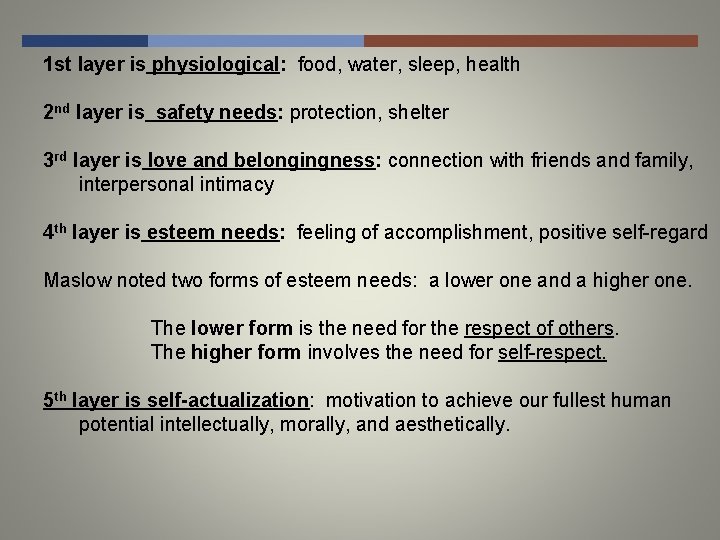 1 st layer is physiological: food, water, sleep, health 2 nd layer is safety