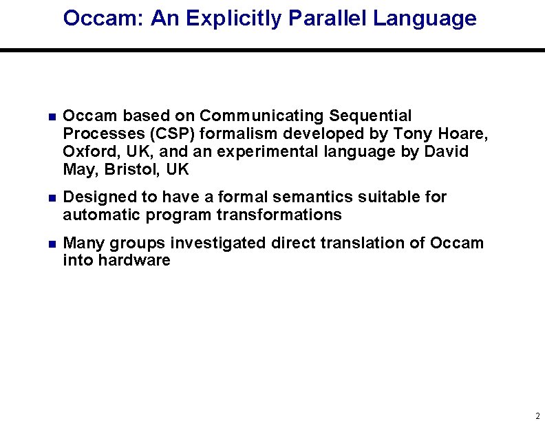 Occam: An Explicitly Parallel Language n Occam based on Communicating Sequential Processes (CSP) formalism