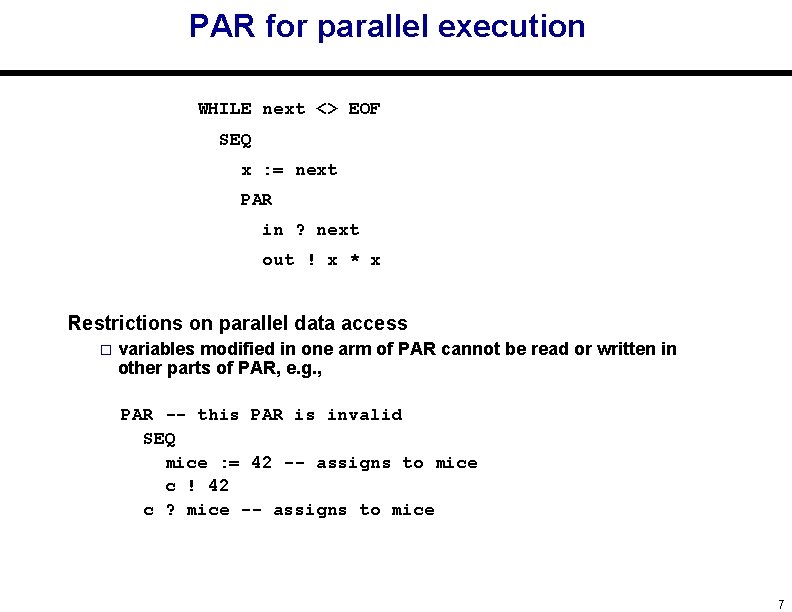 PAR for parallel execution WHILE next <> EOF SEQ x : = next PAR