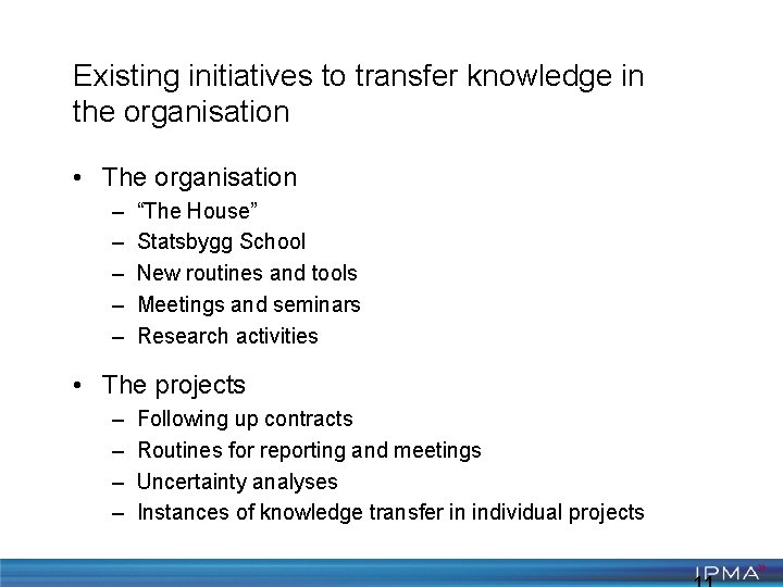 Existing initiatives to transfer knowledge in the organisation • The organisation – – –