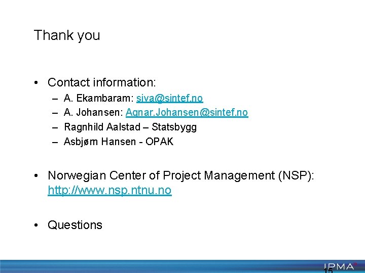 Thank you • Contact information: – – A. Ekambaram: siva@sintef. no A. Johansen: Agnar.