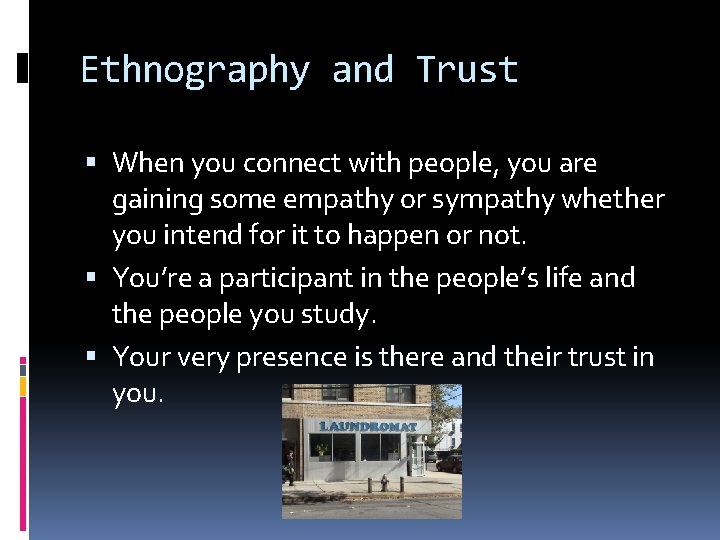 Ethnography and Trust When you connect with people, you are gaining some empathy or