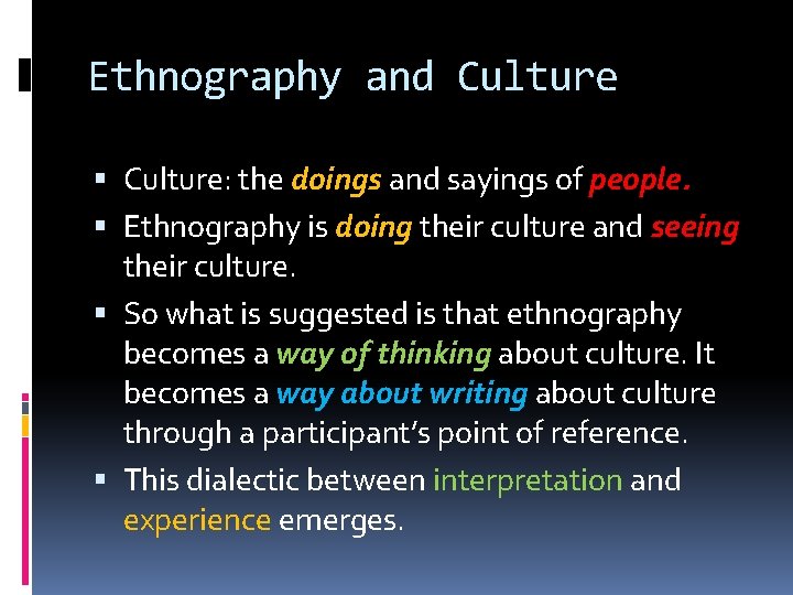 Ethnography and Culture: the doings and sayings of people. Ethnography is doing their culture