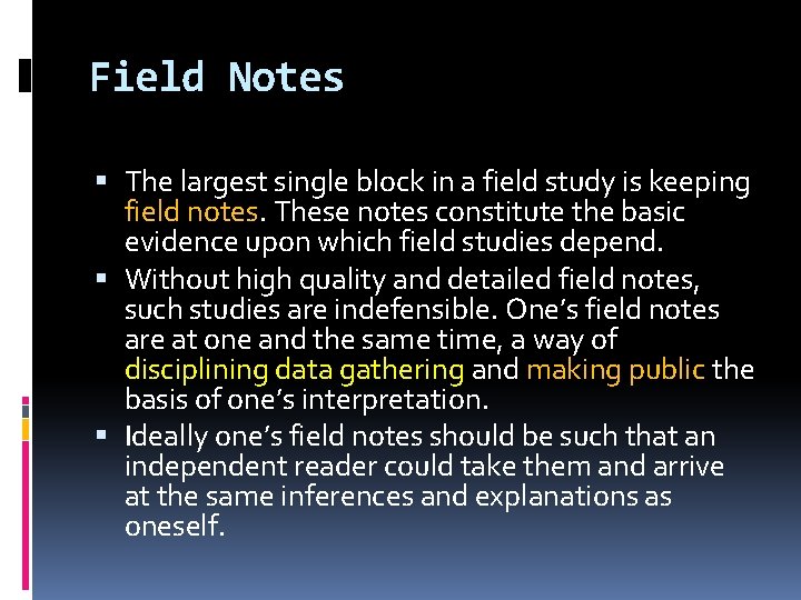 Field Notes The largest single block in a field study is keeping field notes.