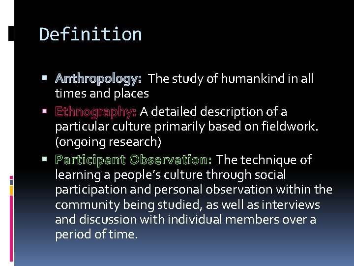 Definition Anthropology: The study of humankind in all times and places Ethnography: A detailed