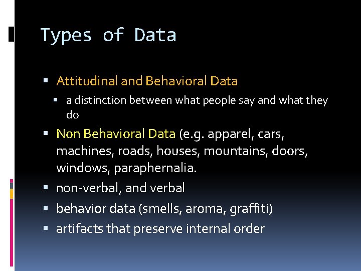 Types of Data Attitudinal and Behavioral Data a distinction between what people say and