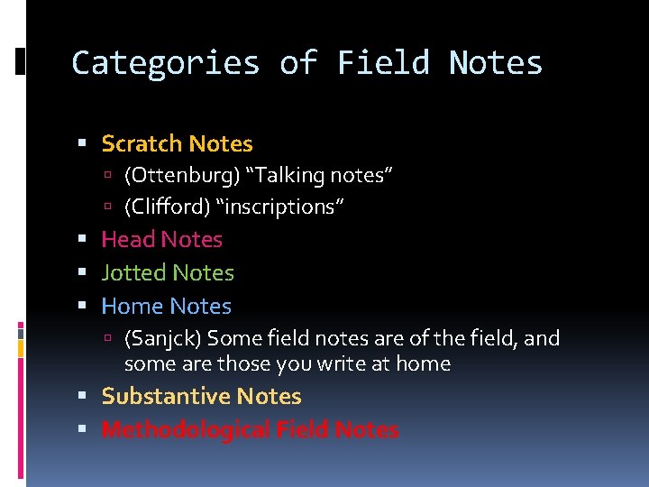 Categories of Field Notes Scratch Notes (Ottenburg) “Talking notes” (Clifford) “inscriptions” Head Notes Jotted