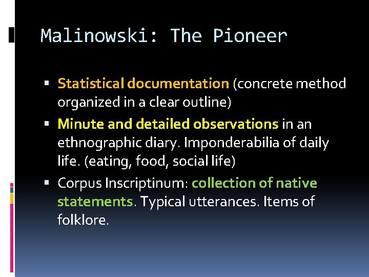 Malinowski: The Pioneer Statistical documentation (concrete method organized in a clear outline) Minute and