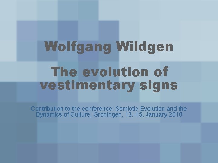 Wolfgang Wildgen The evolution of vestimentary signs Contribution to the conference: Semiotic Evolution and