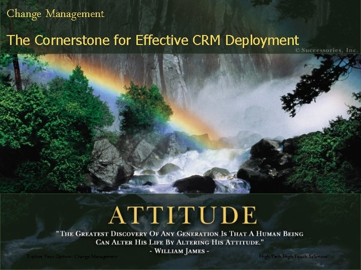 Change Management The Cornerstone for Effective CRM Deployment Explore Your Options: Change Management High