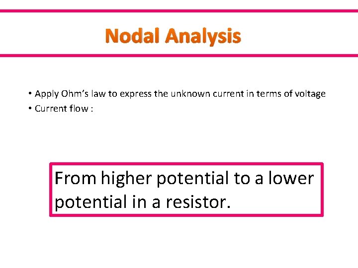 Nodal Analysis • Apply Ohm’s law to express the unknown current in terms of