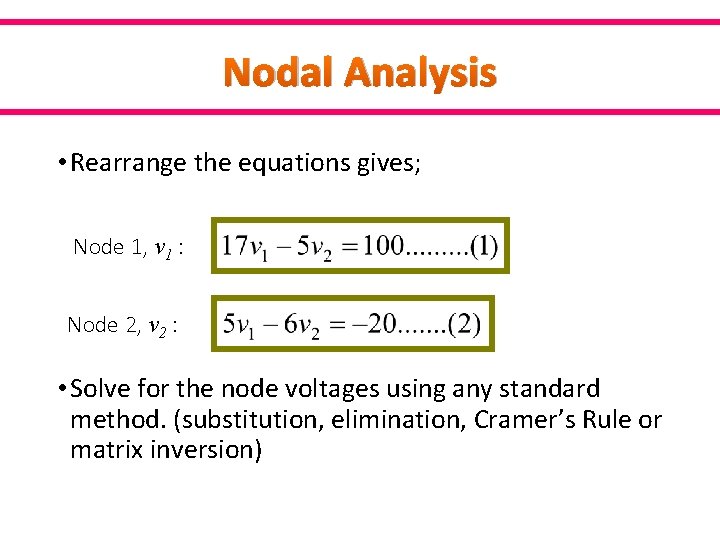 Nodal Analysis • Rearrange the equations gives; Node 1, v 1 : Node 2,