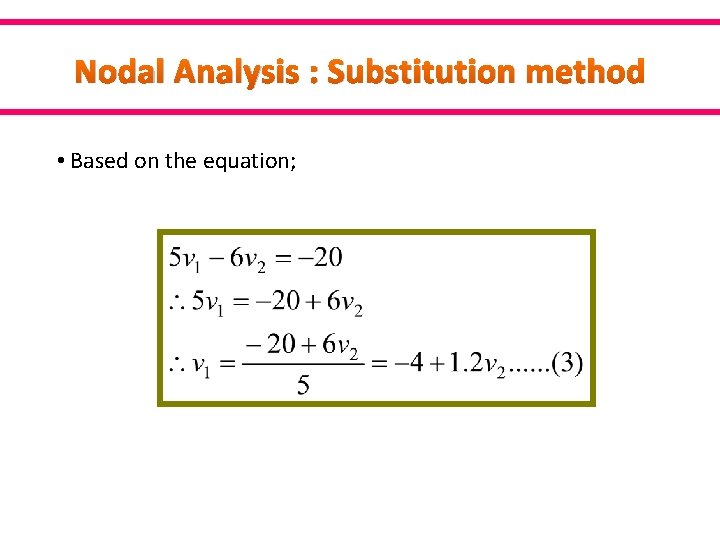 Nodal Analysis : Substitution method • Based on the equation; 