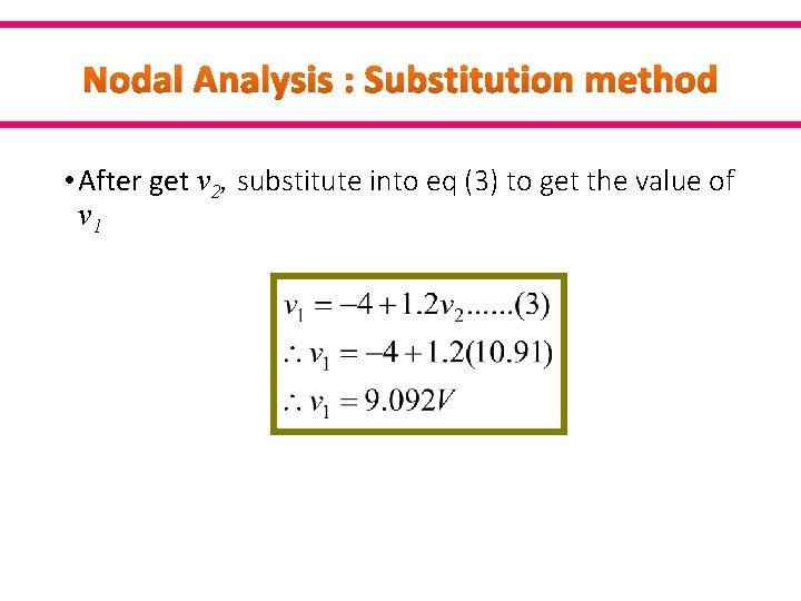 Nodal Analysis : Substitution method • After get v 2, substitute into eq (3)