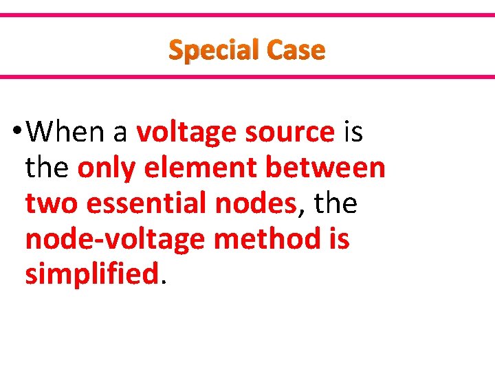 Special Case • When a voltage source is the only element between two essential