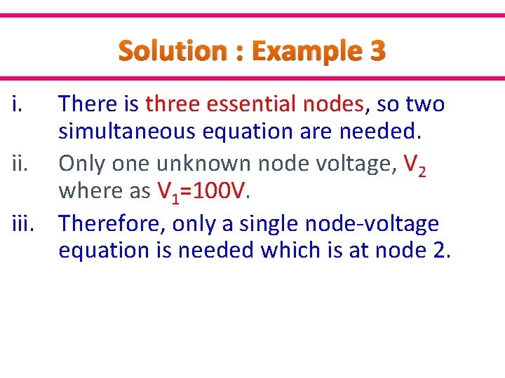 Solution : Example 3 i. There is three essential nodes, so two simultaneous equation