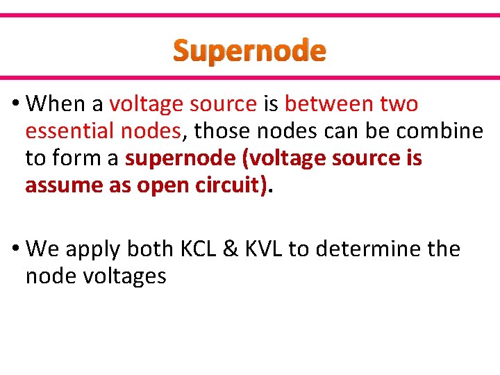 Supernode • When a voltage source is between two essential nodes, those nodes can