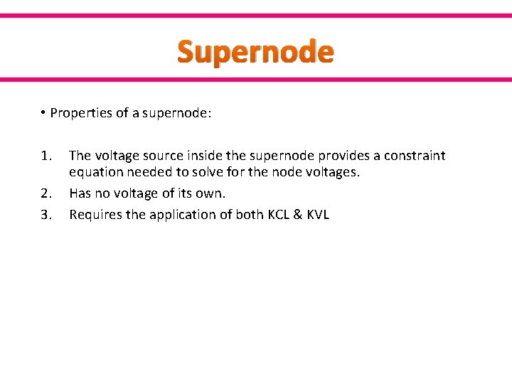 Supernode • Properties of a supernode: 1. 2. 3. The voltage source inside the